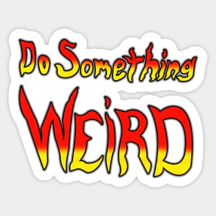 Do Something Weird Sticker